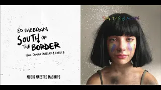 "South Of The Greatest Border" [Mashup] - Ed Sheeran, Sia, Camila Cabello, Cardi B & Kendrick Lemar