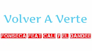 Volver A Verte - Fonseca Feat Cali Y El Dandee (Corto) Videolyric LETRA