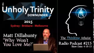 TTA Podcast 215: Unholy Trinity Down Under - Matt Dillahunty "Why Won't You Love Me?"