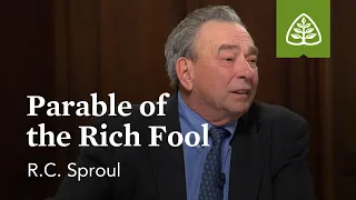 Parable of the Rich Fool: The Parables of Jesus with R.C. Sproul
