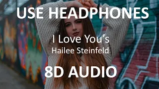 Hailee Steinfeld - I Love You's ( 8D Audio ) 🎧