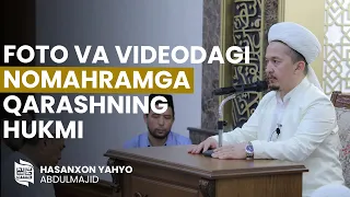 Foto va videodagi nomahramga qarashning hukmi I Hasanxon Yahyo Abdulmajid