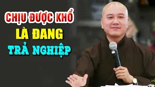 ''CHỊU KHỔ'' Là Đang Trả Cho Hết Nghiệp - Pháp Thoại Thầy Thích Pháp Hòa