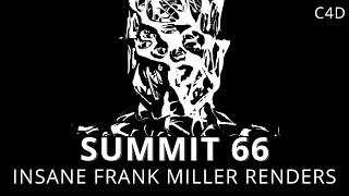 Summit 66 - Insane Frank Miller Renders - C4D