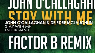 John O'Callaghan & Deirdre McLaughlin - Stay With Me (Factor B Remix) [full version]