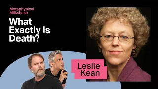 Leslie Kean: What Exactly Is Death? | Metaphysical Milkshake with Rainn and Reza