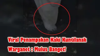 Viral Penampakan Kaki Kuntilanak, Bikin Warganet Salah Fokus