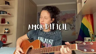 AMOR DIFÍCIL - Ludmilla (Cover de AMARINA)