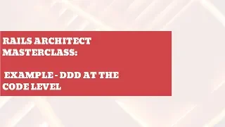 Rails Architect Masterclass example - DDD at the code level