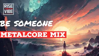 Be Someone  | A Metalcore Playlist 2022