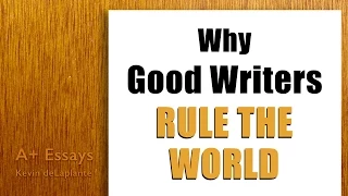 Why Good Writers Rule the World