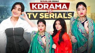 Kdrama Vs Tv Serials | Ft. Tena Jaiin | The Paayal Jain