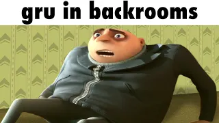 gru enters backrooms