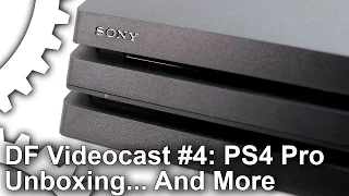 DF Videocast #4: Unboxing PS4 Pro, Meeting Mark Cerny & More