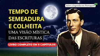 TEMPO DE SEMEADURA E COLHEITA: UMA VISÃO MÍSTICA DAS ESCRITURAS  NEVILLE GODDARD