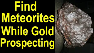 Find and recognize Valuable Meteorites - space rocks while prospecting for gold