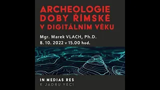 Archeologie doby římské v digitálním věku, Mgr. Marek Vlach, Ph.D.