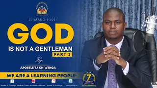 Sunday Service 07 March 2021 Apostle T.F Chiwenga (God is Not a Gentleman) Part 3