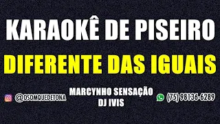 KARAOKÊ DE PISEIRO - DIFERENTE DAS IGUAIS (MARCYNHO SENSAÇÃO E DJ IVIS)