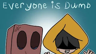 Everyone is Dumb (Animation Meme) Little Nightmares