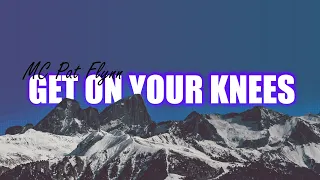 MC Pat Flynn - Get On Your Knees (Lyrics)