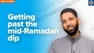 Getting Past the Mid-Ramadan Dip | Khutbah by Dr. Omar Suleiman