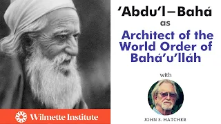 ‘Abdu’l-Bahá as Architect of the World Order of Bahá’u’lláh REPLAY