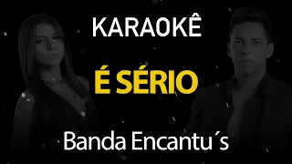 É Sério - Banda Encantu´s (Karaokê Version)