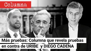 MÁS PRUEBAS: Columna de DANIEL CORONELL que revela pruebas en contra de URIBE  y DIEGO CADENA