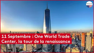 11 Septembre : One World Trade Center, la tour de la renaissance