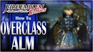 How To OVERCLASS Alm | Fire Emblem Echoes DLC: Altar of the King!