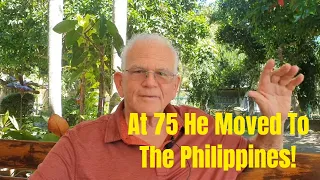 At 75 He Moved to The Philippines! Every Man Has a Story