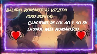 Baladas Romanticas Viejitas pero bonitas   Canciones de los 80 y 90 en español   Mix Romántico