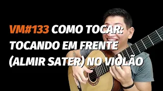 VM#133 COMO TOCAR: TOCANDO EM FRENTE (ALMIR SATER) NO VIOLÃO