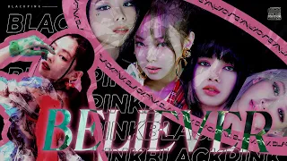 BLACKPINK  - BELIEVER [FMV]