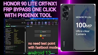 HONOR 90 LITE CRT-NX1 FRP BYPASS ONE CLICK  WITH PHOENIX TOOl no need test point android 13