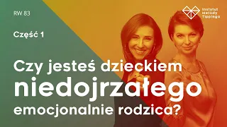 RW 83: Czy jesteś dzieckiem niedojrzałego emocjonalnie rodzica? cz.1. #rozwój #relacje #duchowość