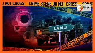 Gunmen attack residents of Juhudi and Salama in Lamu County