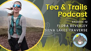 Flora Beverley - Silva Lakes Traverse - Tea & Trails - Episode 12