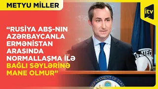 Metyu Miller: Rusiya ABŞ-nin Azərbaycanla Ermənistan arasında normallaşma səylərinə mane olmur