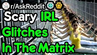 What's The Scariest "Glitch In The Matrix" You Can't Explain?! (r/AskReddit)