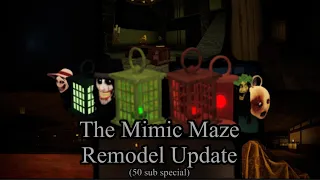 The Mimic Maze - Remodel Update (50 subs special)
