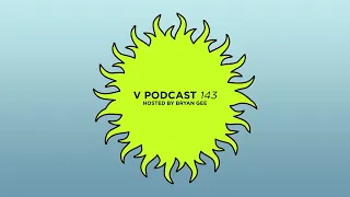 V Podcast 143 - Hosted by Bryan Gee