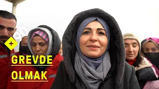 Grevdeki işçi olmak I "Patronlar ayağını denk alsın"