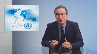 The World Health Organization: Last Week Tonight with John Oliver (HBO)