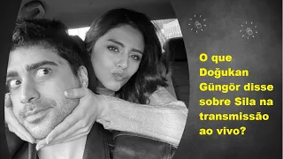 O que Doğukan Güngör disse sobre Sila na transmissão ao vivo?