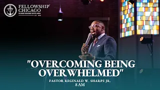 8AM "Overcoming Being Overwhelmed" Pastor Reginald W. Sharpe, Jr., November 12, 2023