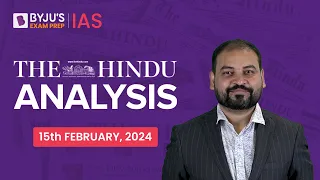 The Hindu Newspaper Analysis | 15th February 2024 | Current Affairs Today | UPSC Editorial Analysis