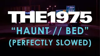 The 1975 - Haunt // Bed (Perfectly Slowed)