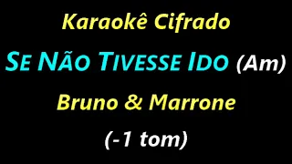 SE NÃO TIVESSE IDO (Am) Bruno & Marrone (- 1 tom) **Karaokê Cifrado**